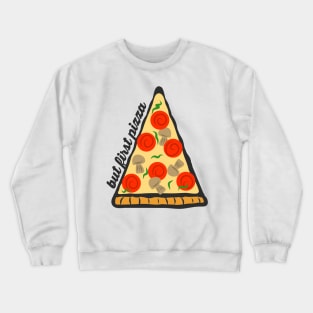 But First Pizza Crewneck Sweatshirt